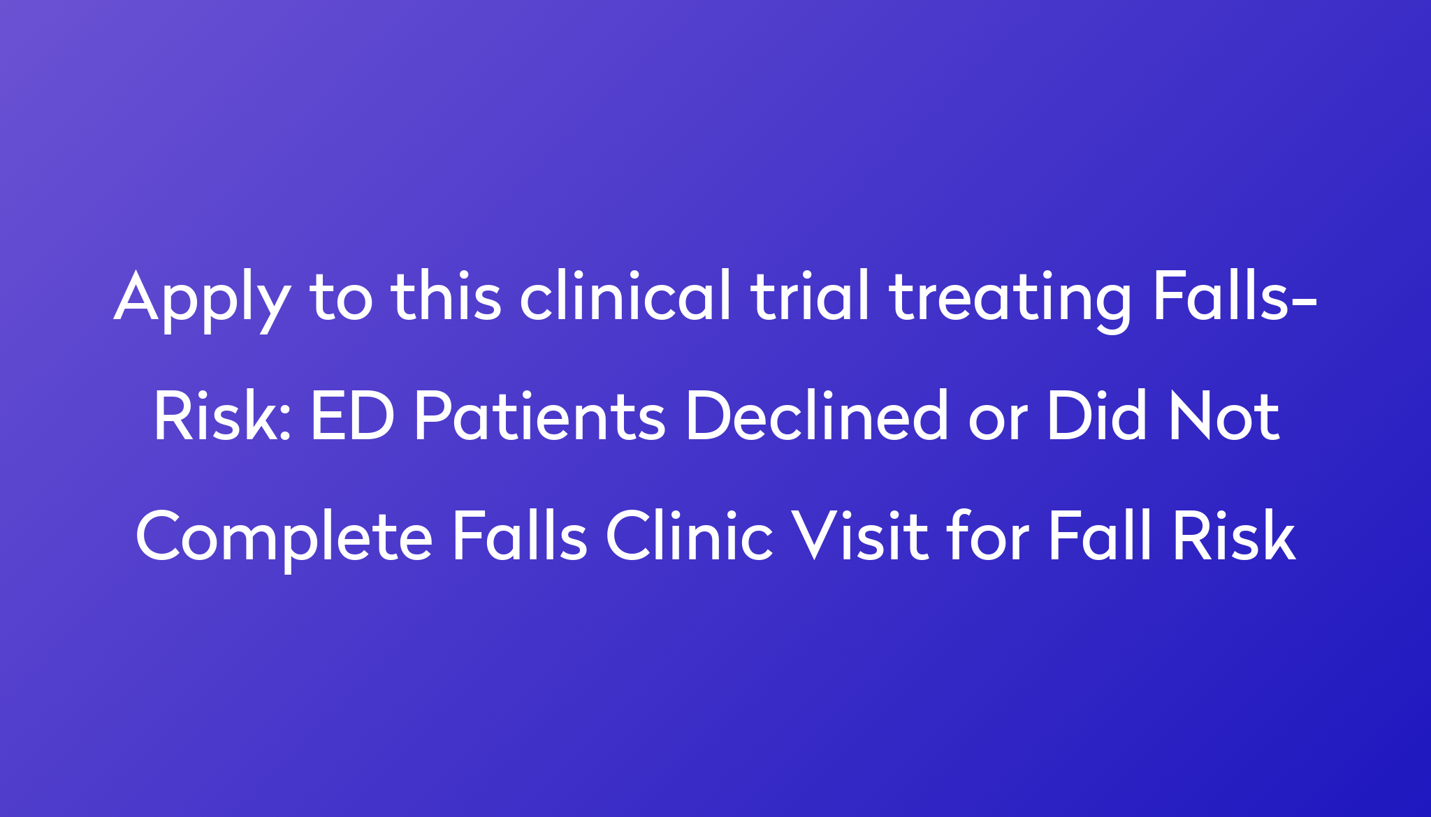 ED Patients Declined or Did Not Complete Falls Clinic Visit for Fall